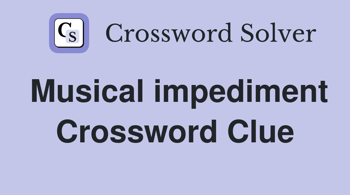 Musical impediment Crossword Clue