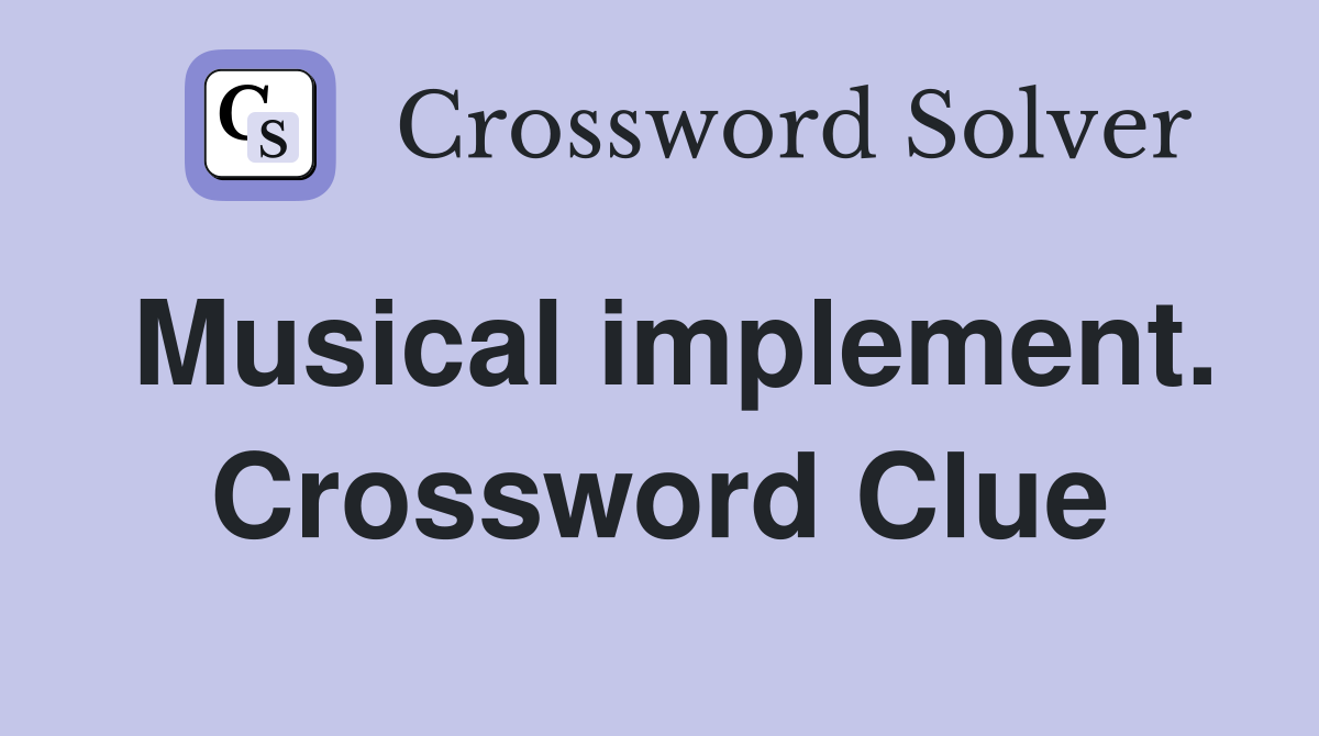 Musical implement. Crossword Clue