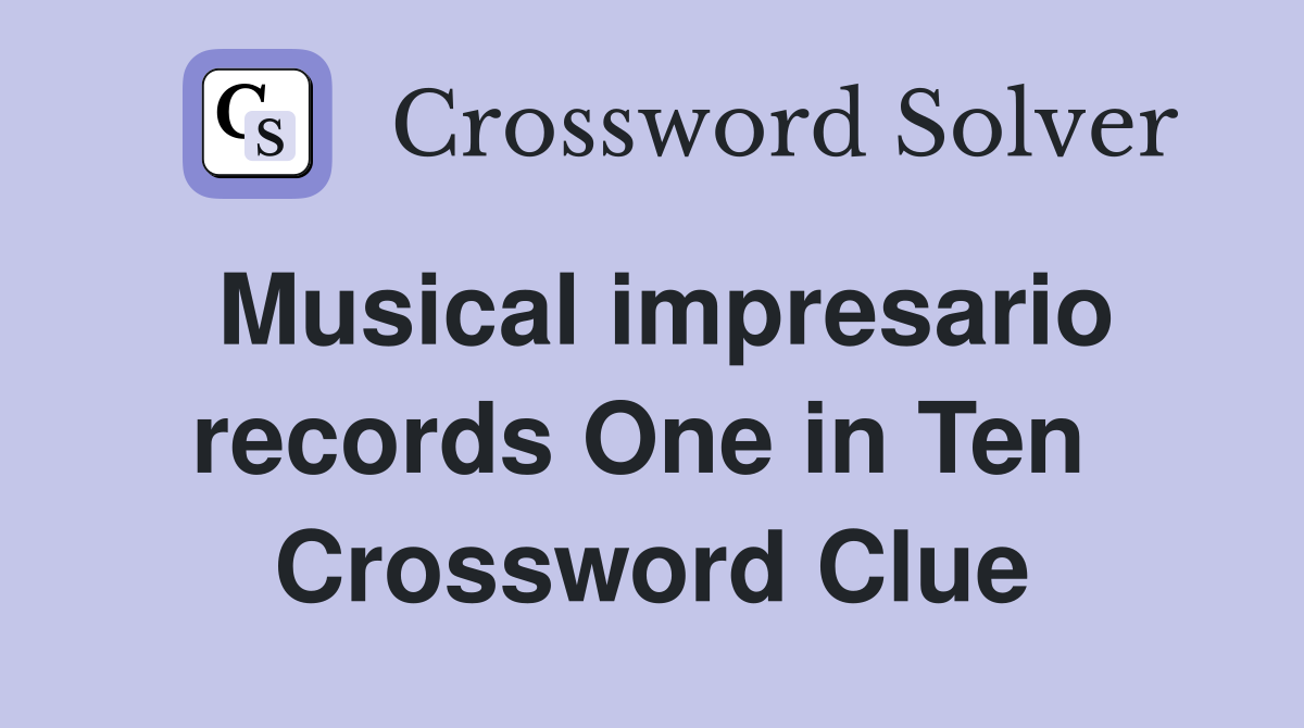 Musical impresario records One in Ten  Crossword Clue