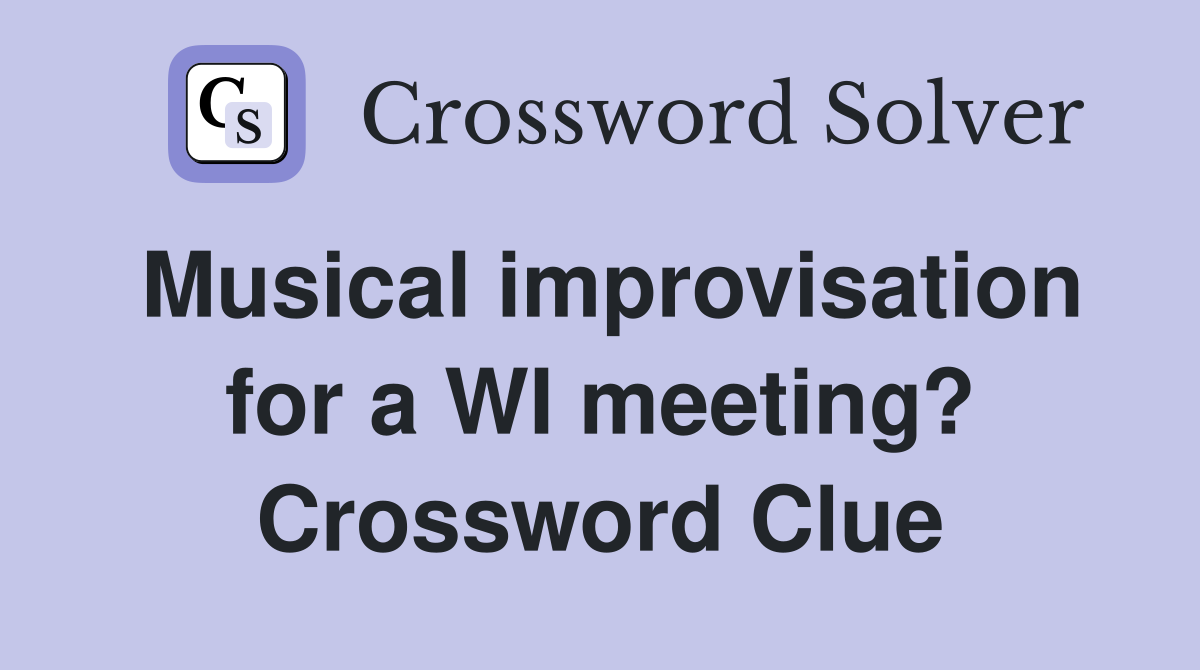 Musical improvisation for a WI meeting? Crossword Clue