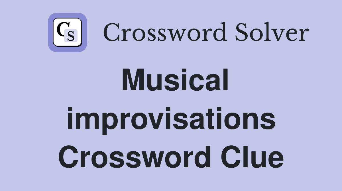 Musical improvisations Crossword Clue