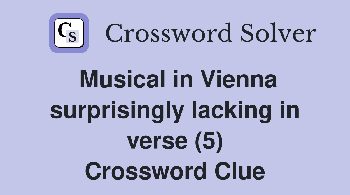 Musical in Vienna surprisingly lacking in verse (5) Crossword Clue