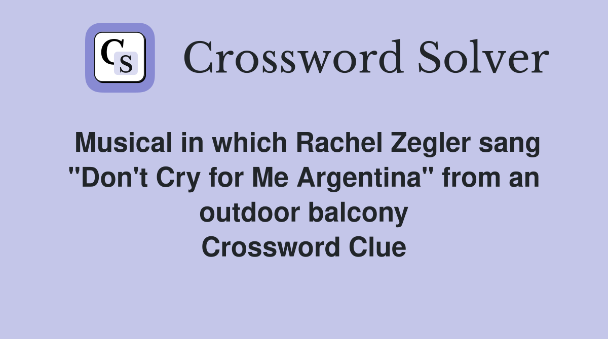 Musical in which Rachel Zegler sang "Don't Cry for Me Argentina" from an outdoor balcony Crossword Clue