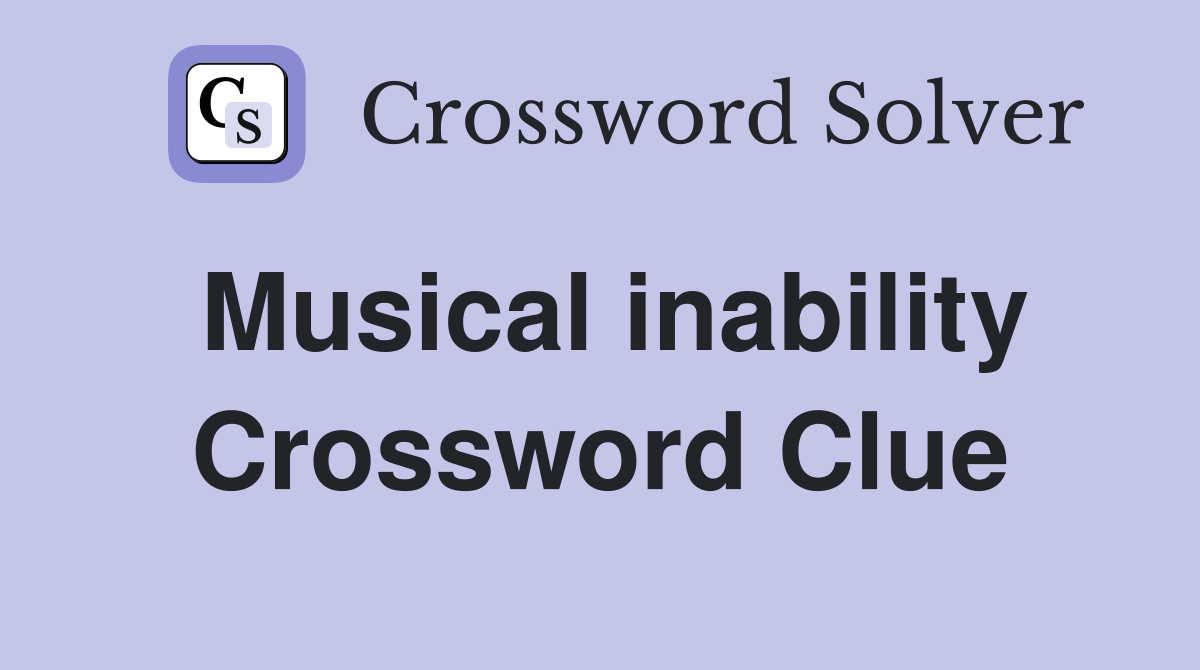 Musical inability Crossword Clue