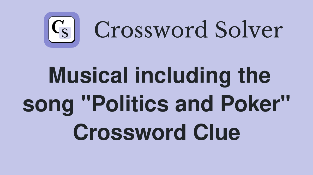 Musical including the song "Politics and Poker" Crossword Clue