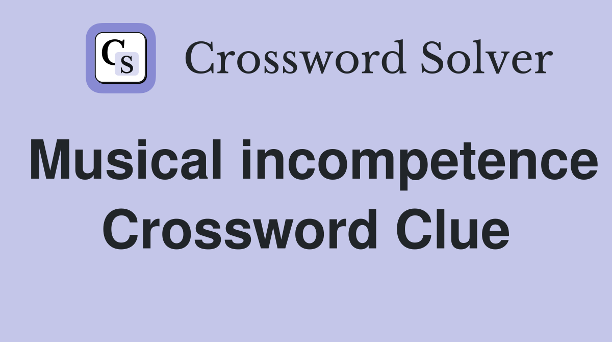 Musical incompetence Crossword Clue