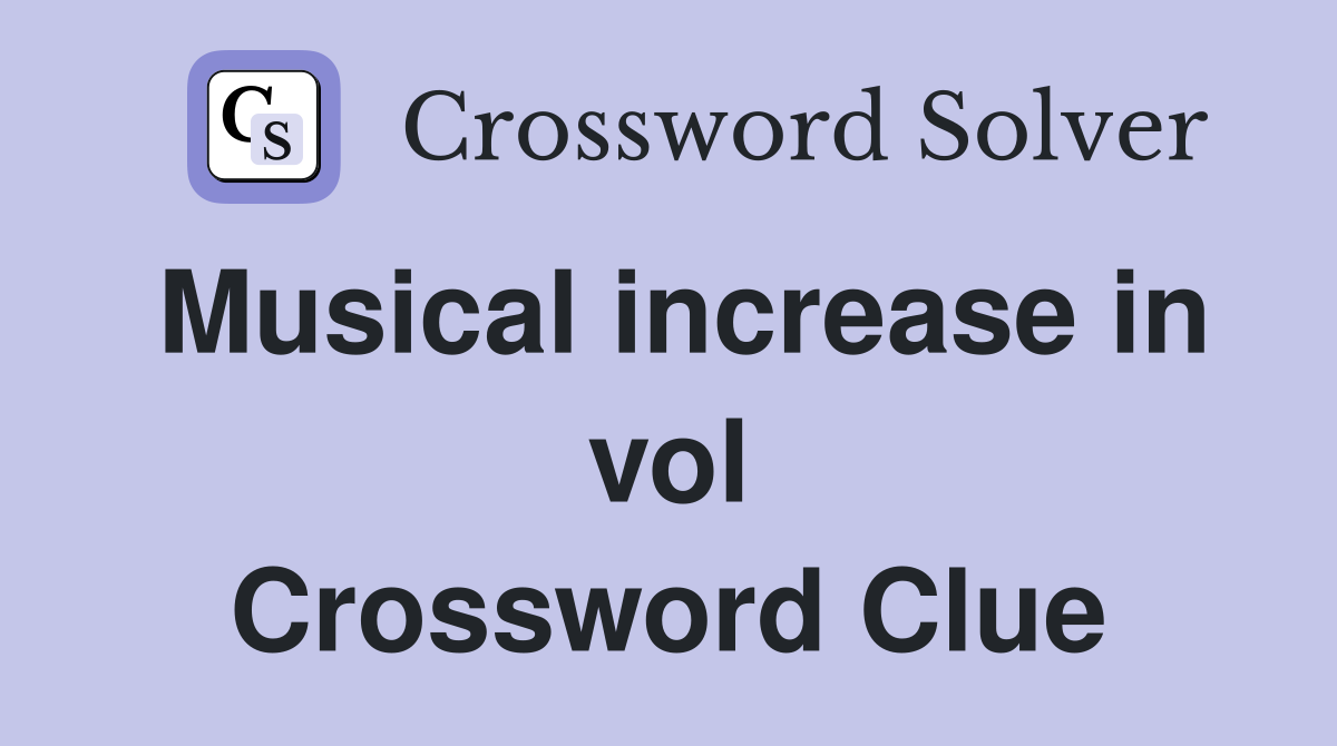 Musical increase in vol Crossword Clue
