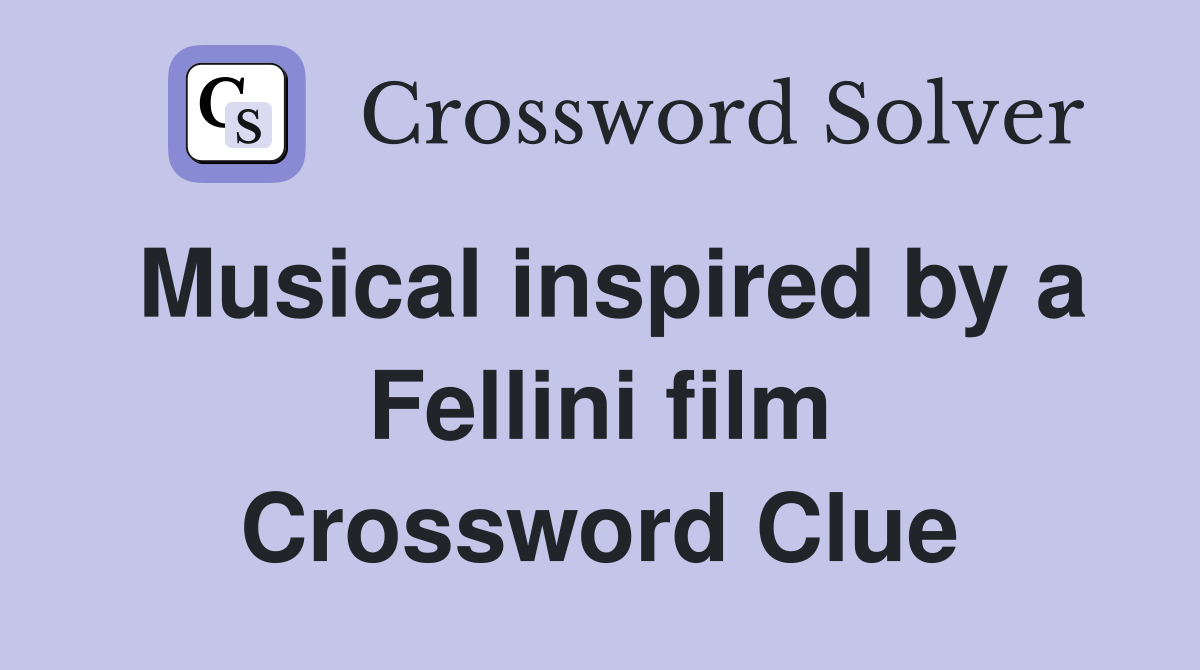 Musical inspired by a Fellini film Crossword Clue