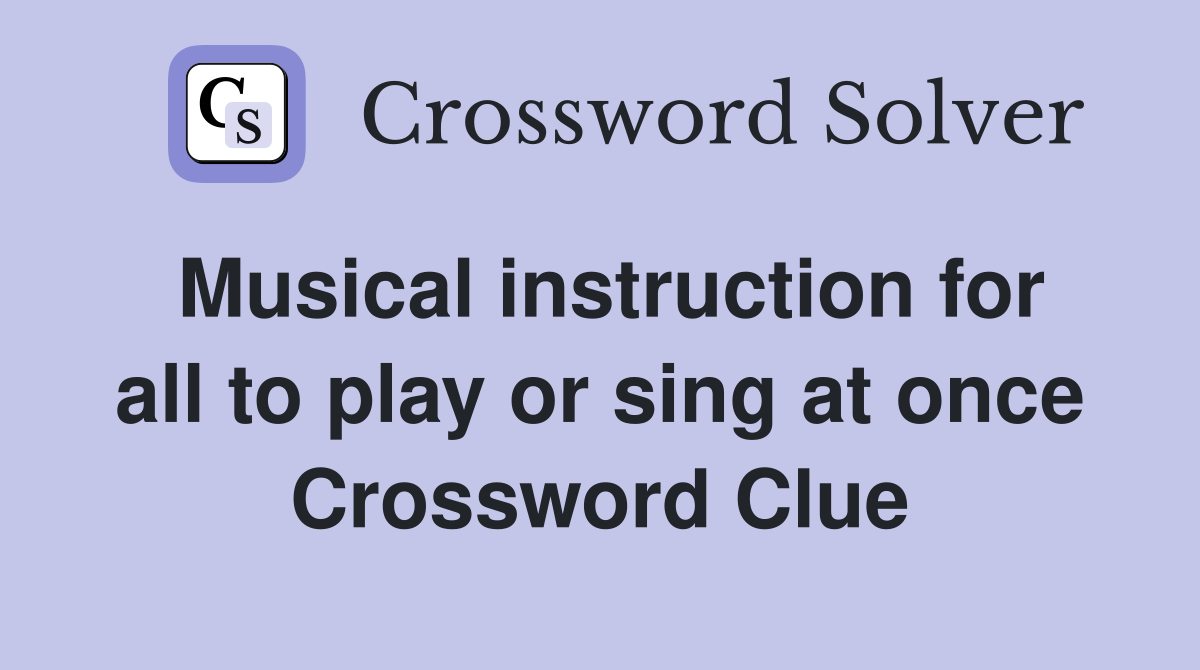 Musical instruction for all to play or sing at once Crossword Clue