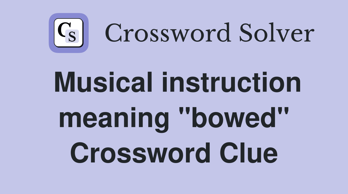 Musical instruction meaning "bowed" Crossword Clue