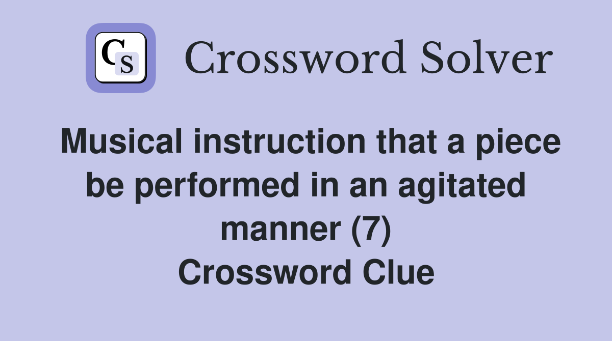 Musical instruction that a piece be performed in an agitated manner (7) Crossword Clue