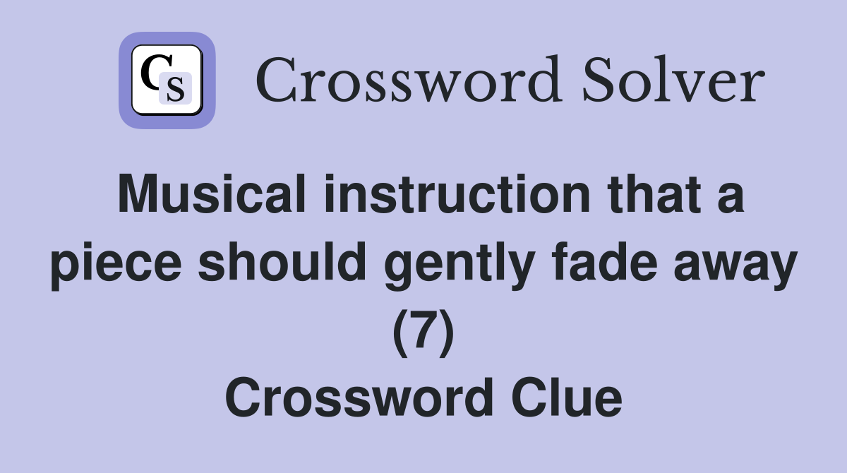 Musical instruction that a piece should gently fade away (7) Crossword Clue