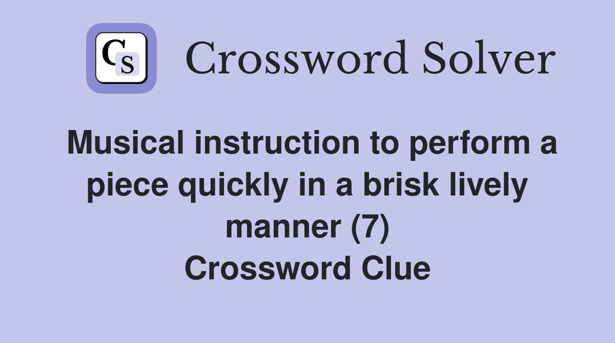 Musical instruction to perform a piece quickly in a brisk lively manner (7) Crossword Clue