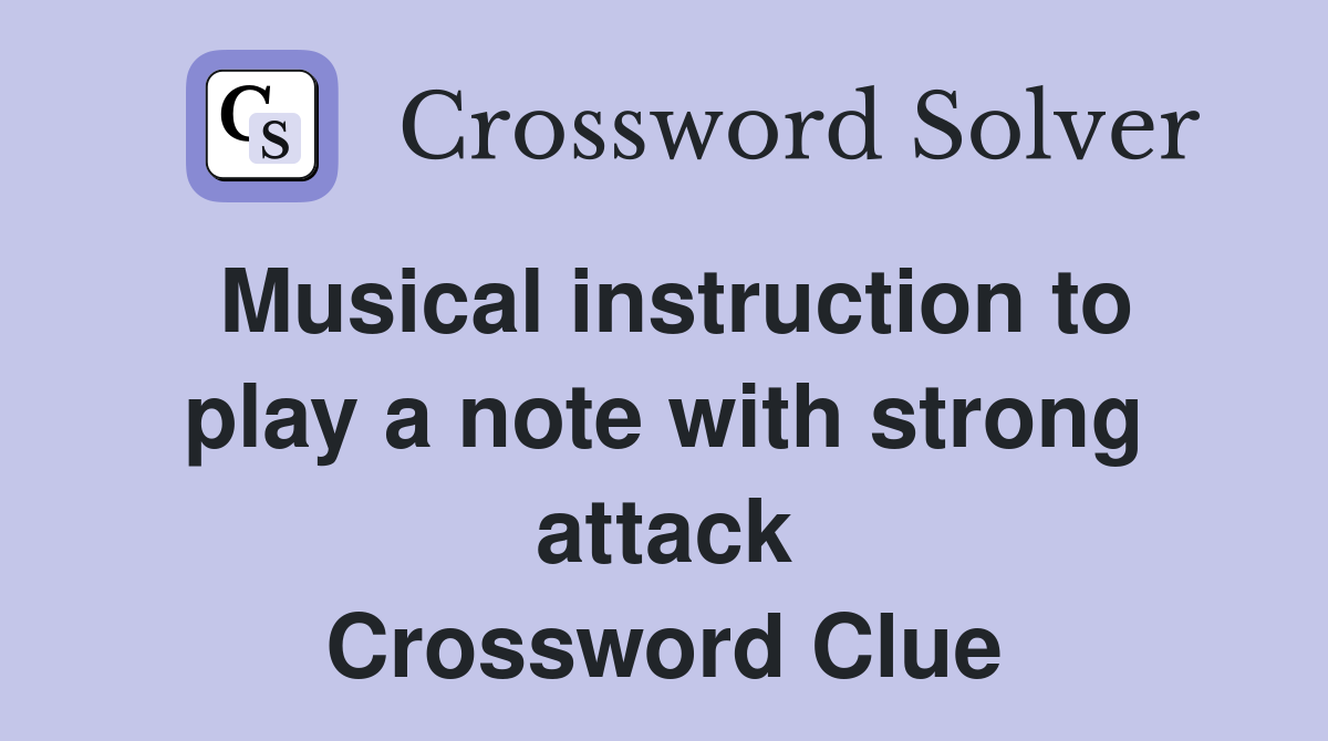 Musical instruction to play a note with strong attack Crossword Clue