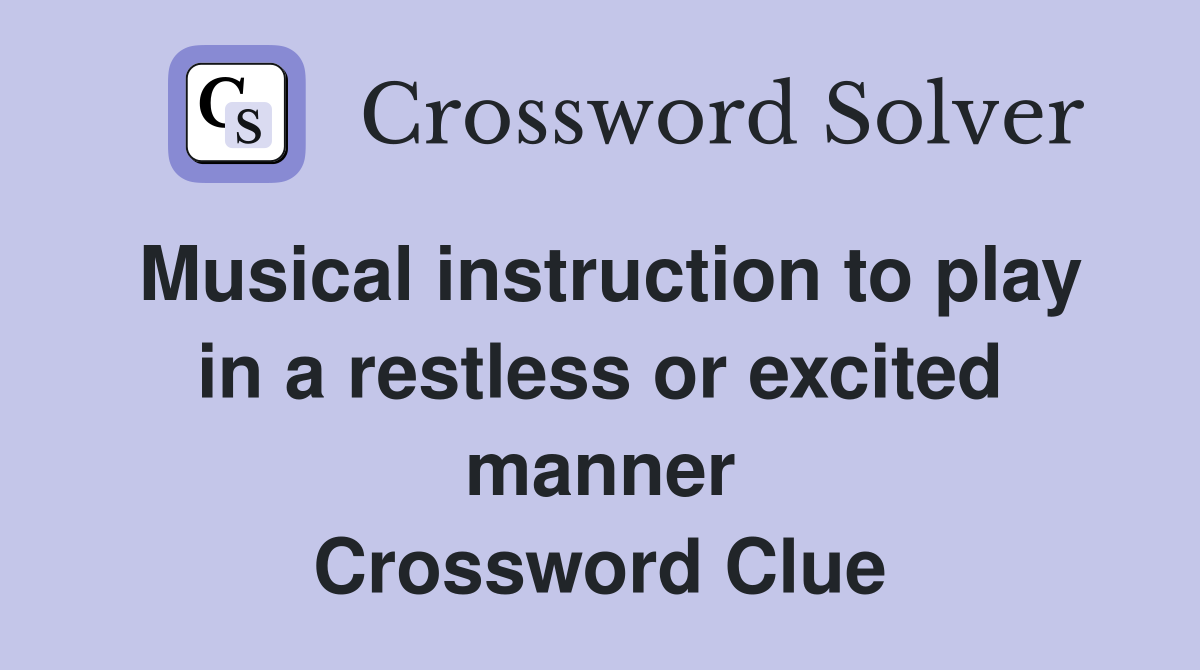 Musical instruction to play in a restless or excited manner Crossword Clue