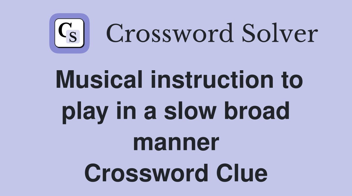 Musical instruction to play in a slow broad manner Crossword Clue