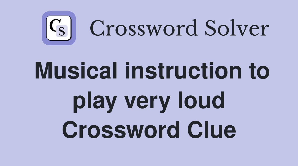 Musical instruction to play very loud Crossword Clue