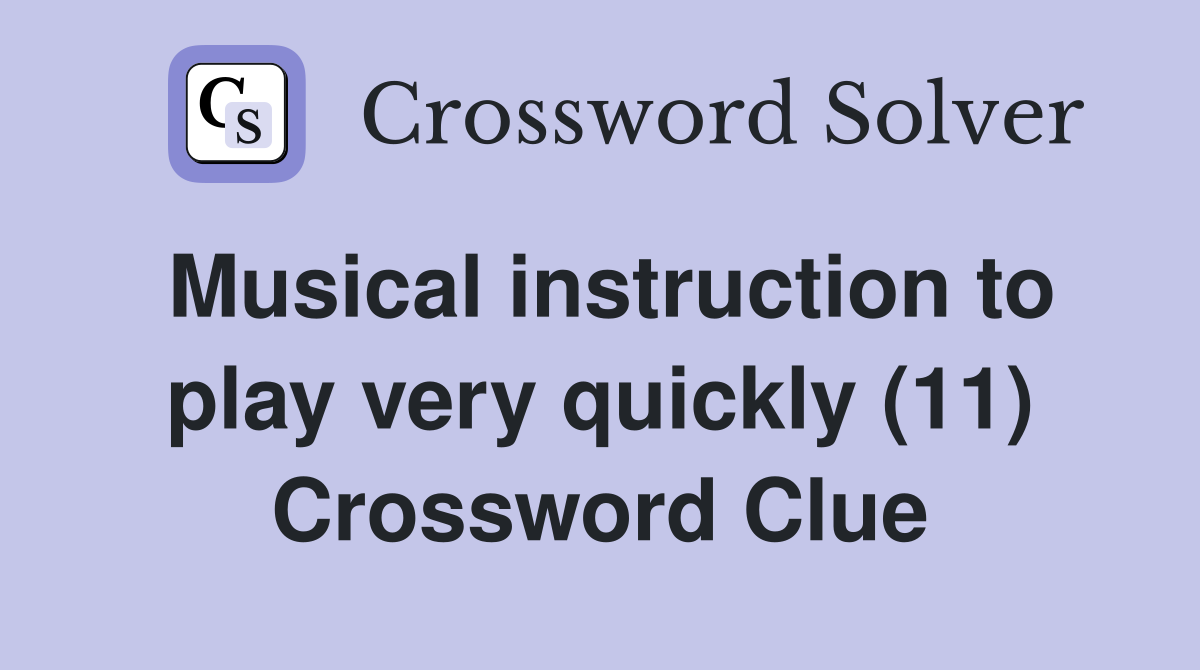 Musical instruction to play very quickly (11) Crossword Clue