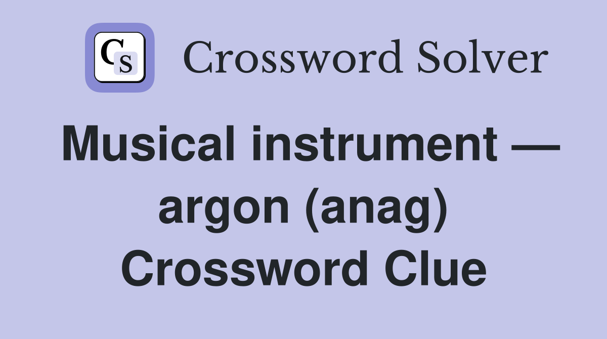 Musical instrument — argon (anag) Crossword Clue