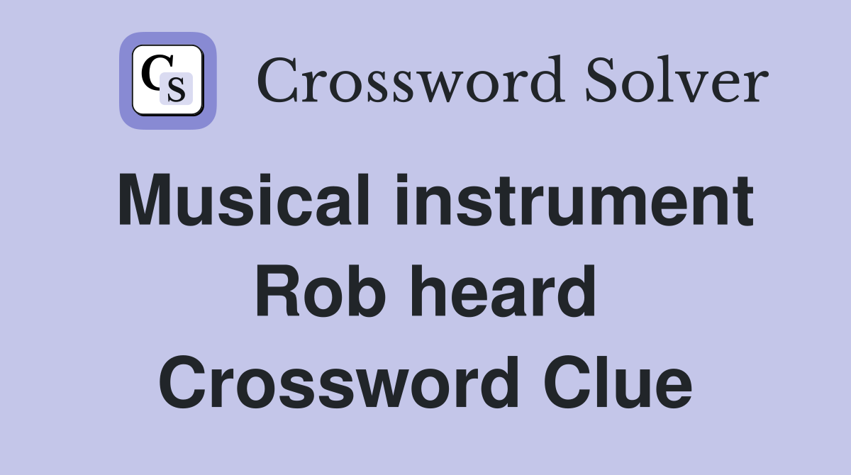 Musical instrument Rob heard Crossword Clue