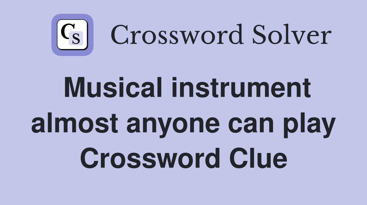 Musical instrument almost anyone can play Crossword Clue