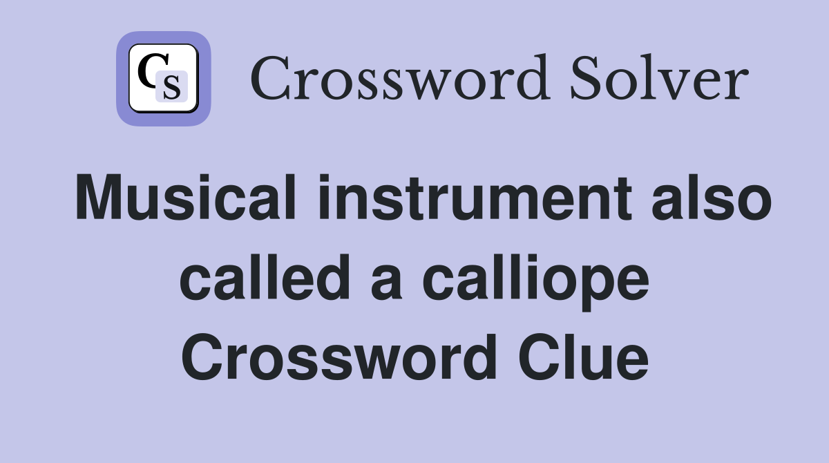 Musical instrument also called a calliope Crossword Clue Answers