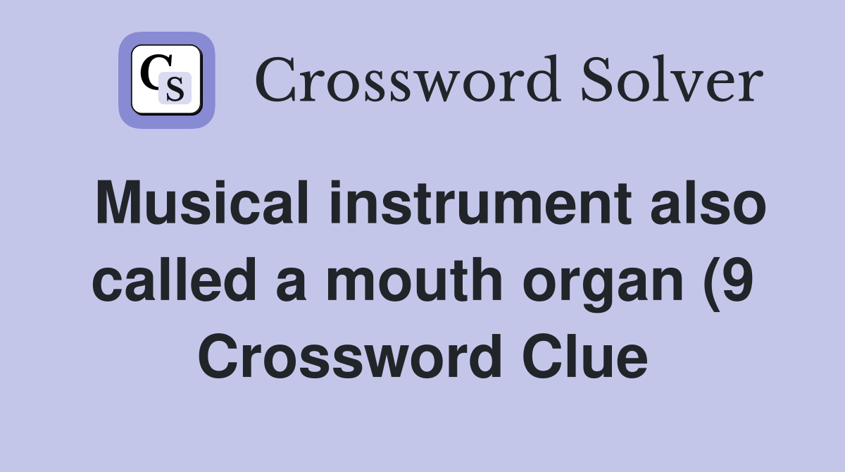 Musical instrument also called a mouth organ (9) Crossword Clue Musical instrument also called a mouth organ (9) Crossword Clue