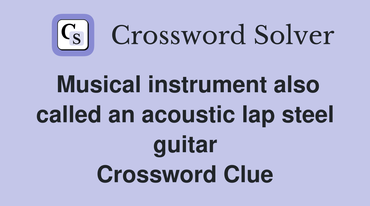 Musical instrument also called an acoustic lap steel guitar Crossword Clue
