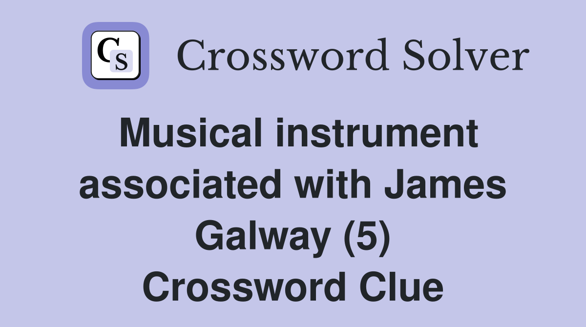 Musical instrument associated with James Galway (5) Crossword Clue
