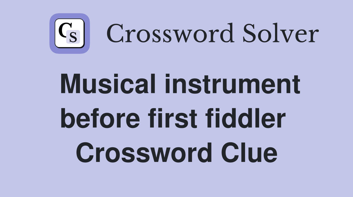 Musical instrument before first fiddler  Crossword Clue