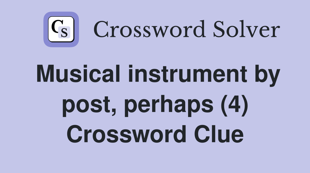 Musical instrument by post, perhaps (4) Crossword Clue