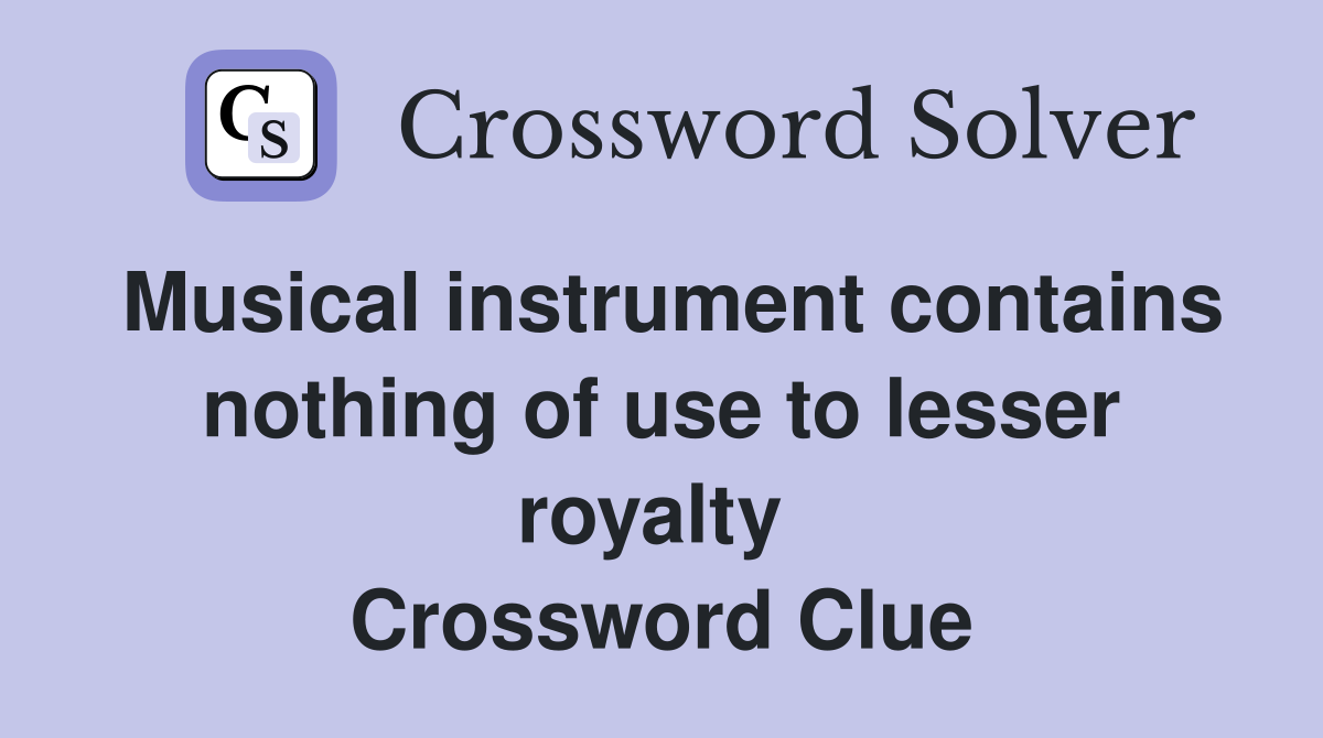 Musical instrument contains nothing of use to lesser royalty  Crossword Clue
