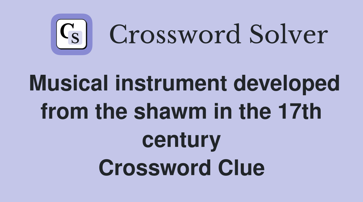 Musical instrument developed from the shawm in the 17th century Crossword Clue