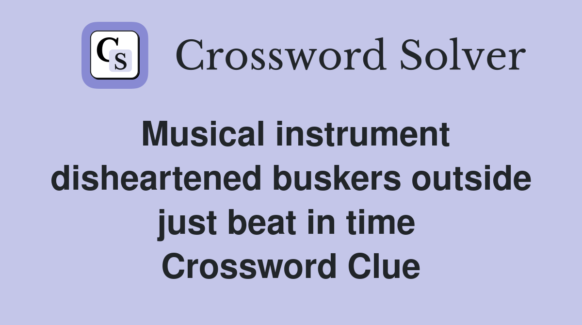 Musical instrument disheartened buskers outside just beat in time  Crossword Clue