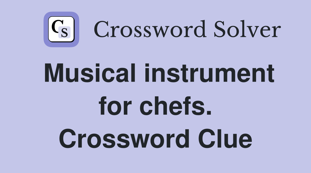 Musical instrument for chefs. Crossword Clue