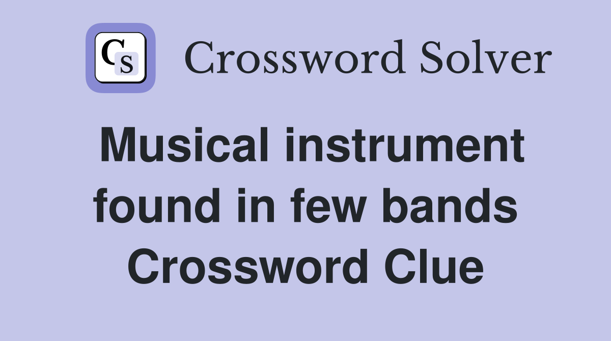 Musical instrument found in few bands Crossword Clue