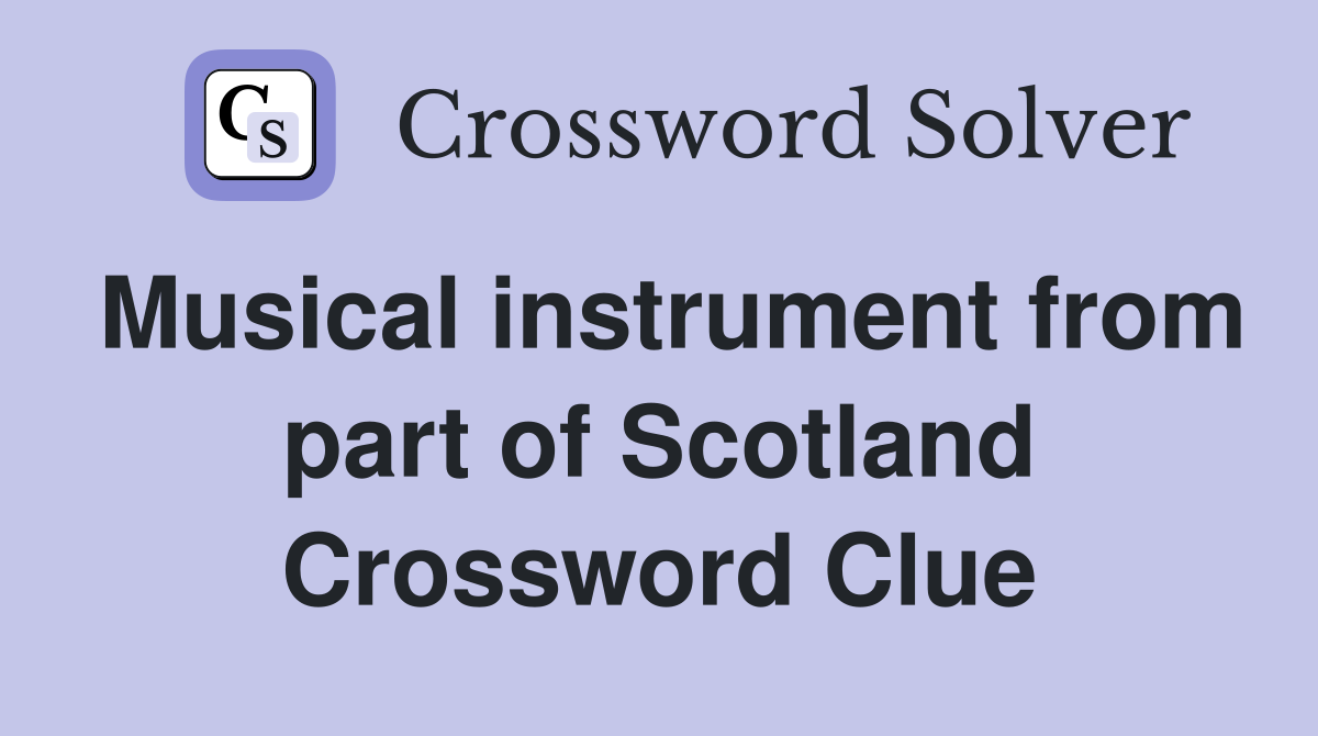 Musical instrument from part of Scotland Crossword Clue