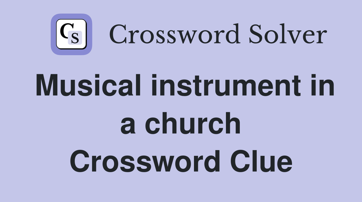 Musical instrument in a church Crossword Clue