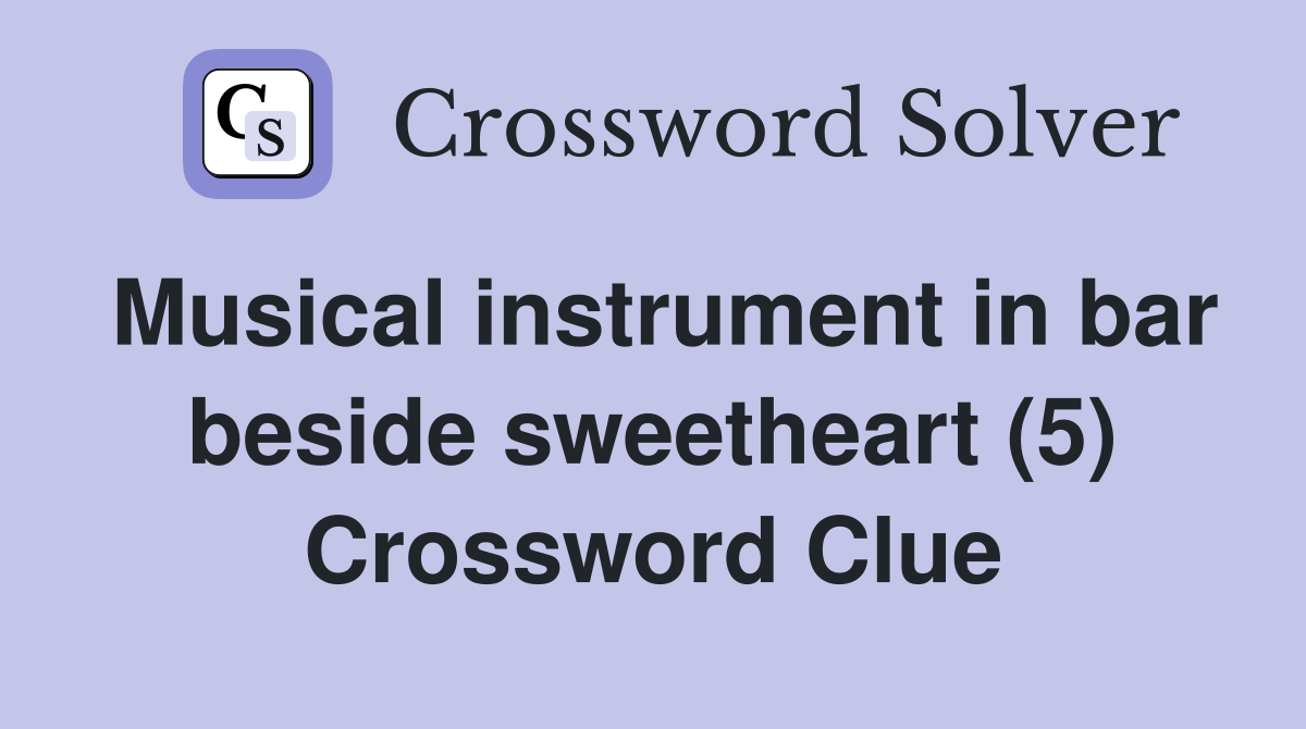 Musical instrument in bar beside sweetheart (5) Crossword Clue