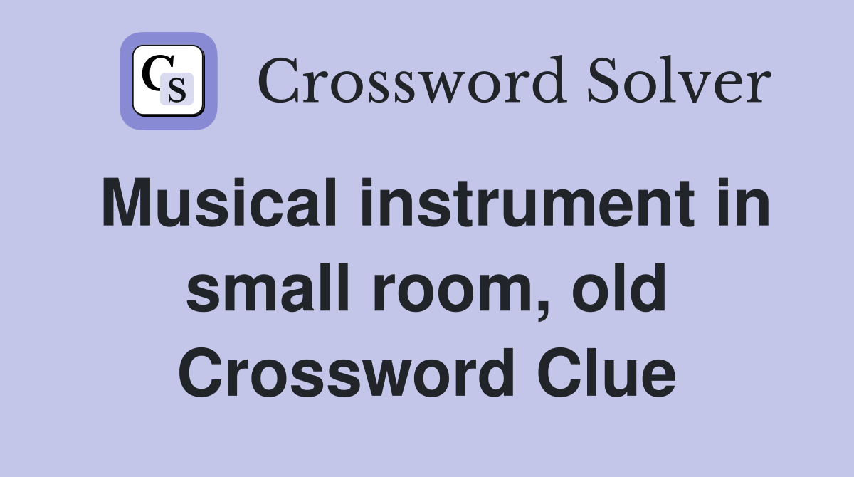 Musical instrument in small room, old Crossword Clue