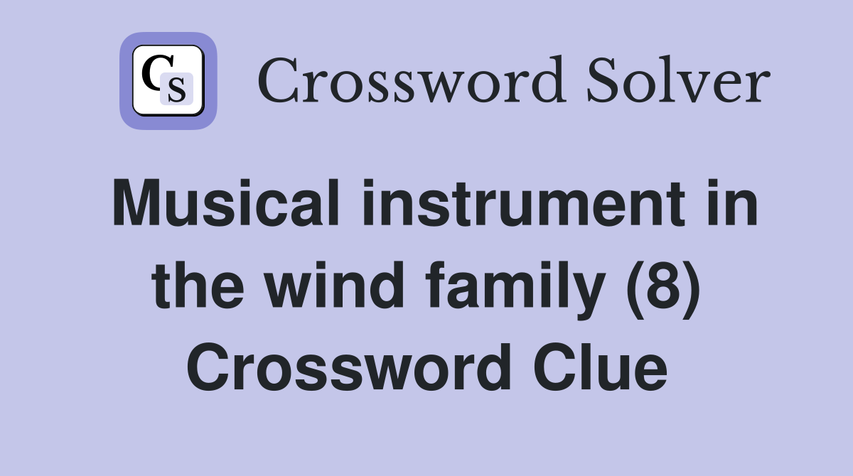 Musical instrument in the wind family (8) Crossword Clue