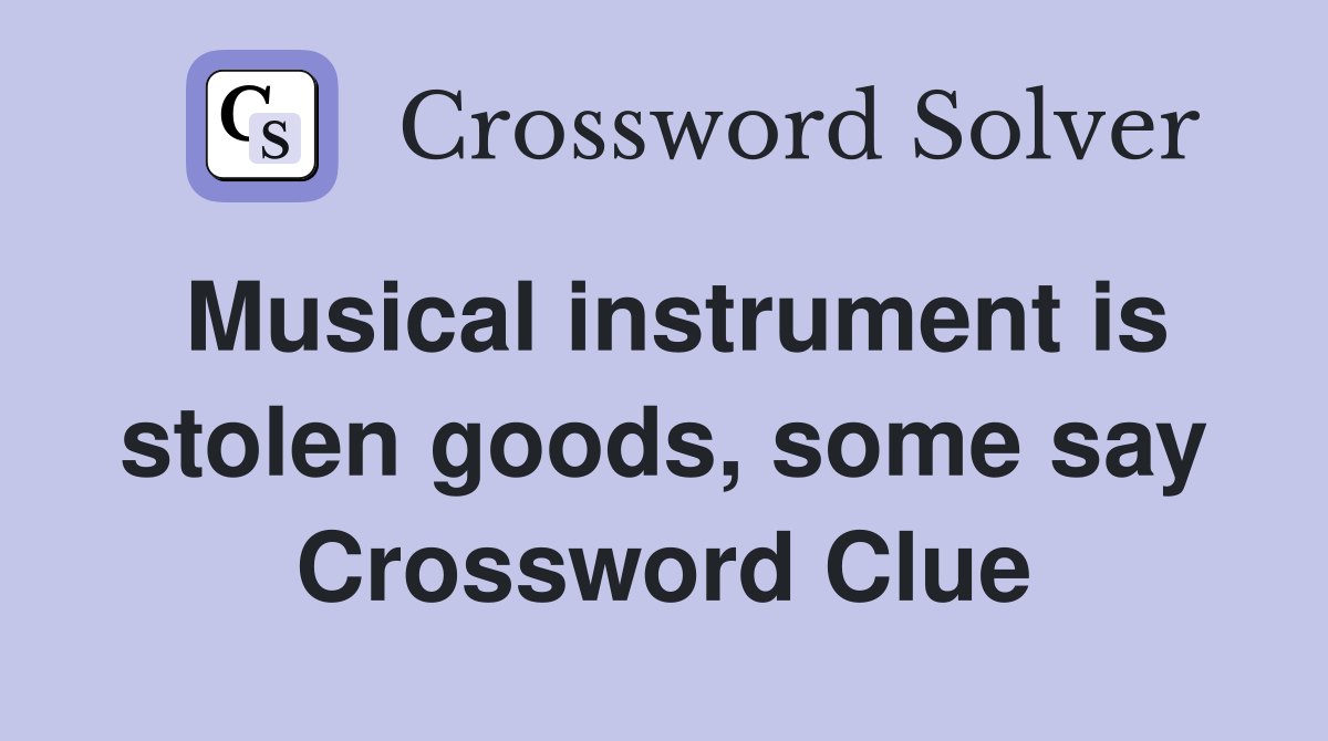 Musical instrument is stolen goods, some say Crossword Clue