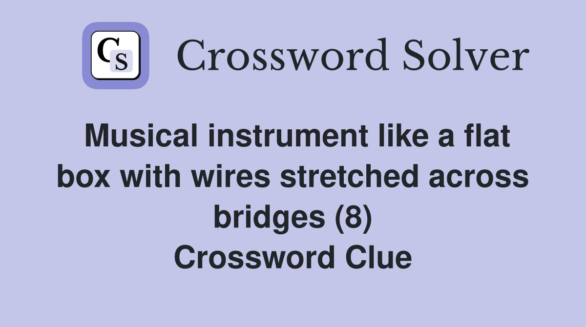 Musical instrument like a flat box with wires stretched across bridges (8) Crossword Clue