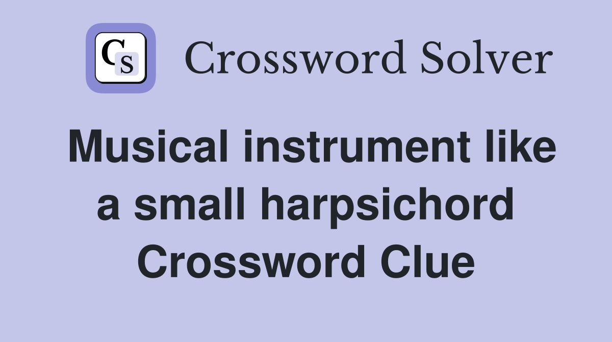Musical instrument like a small harpsichord Crossword Clue