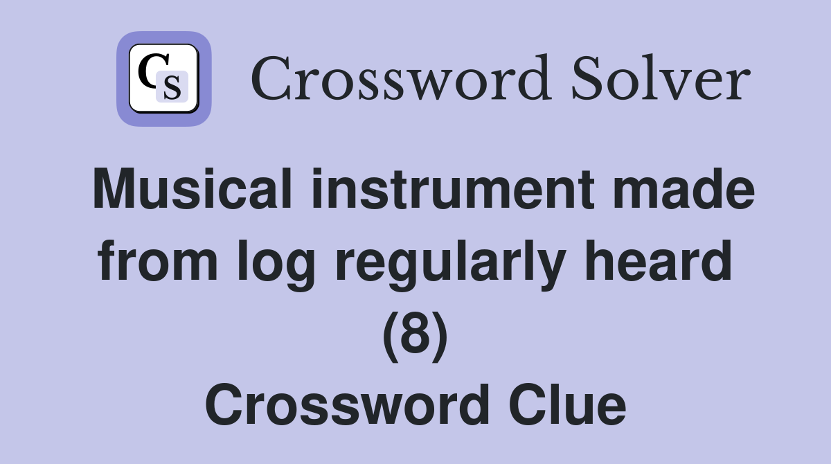 Musical instrument made from log regularly heard (8) Crossword Clue