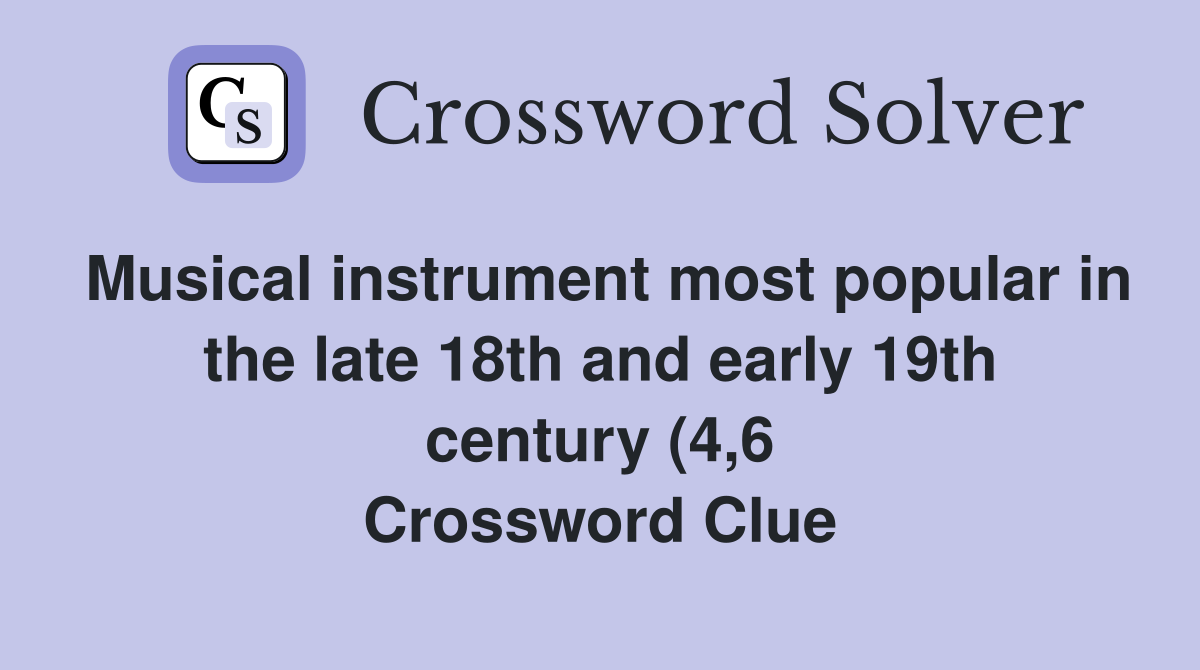 Musical instrument most popular in the late 18th and early 19th century Musical instrument most popular in the late 18th and early 19th century