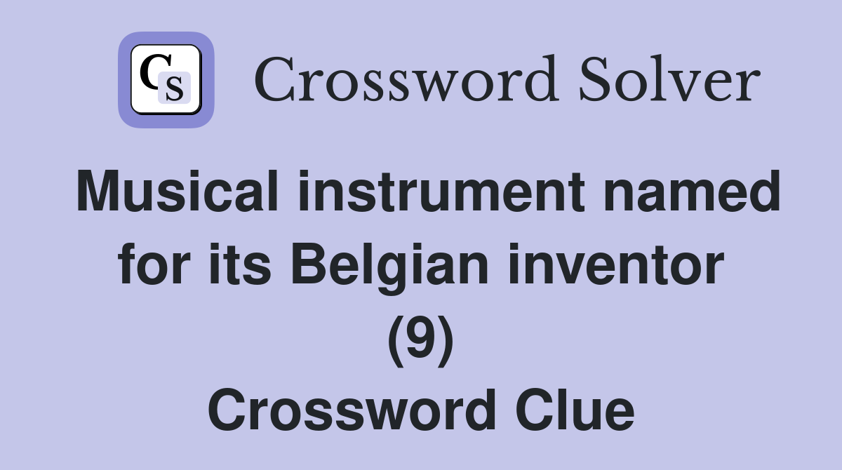 Musical instrument named for its Belgian inventor (9) Crossword Clue