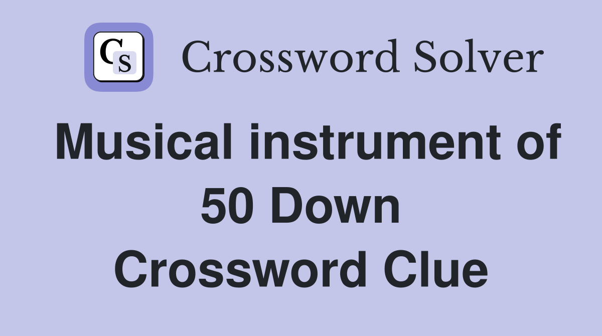 Musical instrument of 50 Down Crossword Clue