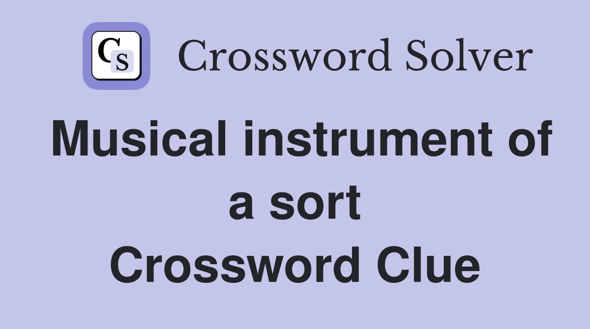 Musical instrument of a sort Crossword Clue