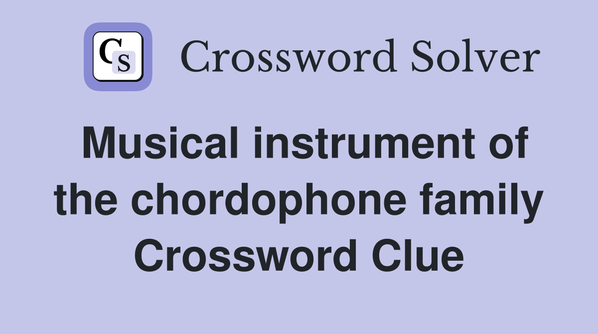 Musical instrument of the chordophone family Crossword Clue